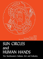 Sun Circles and Human Hands The Southeastern Indians Art and Industries