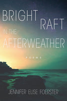 "Bright Raft in the Afterweather" by Jennifer Foerster